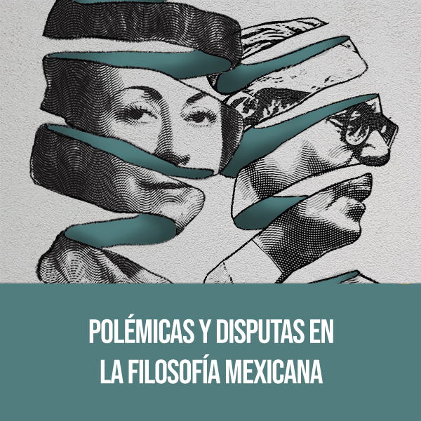 Polémicas y disputas en la filosofía mexicana